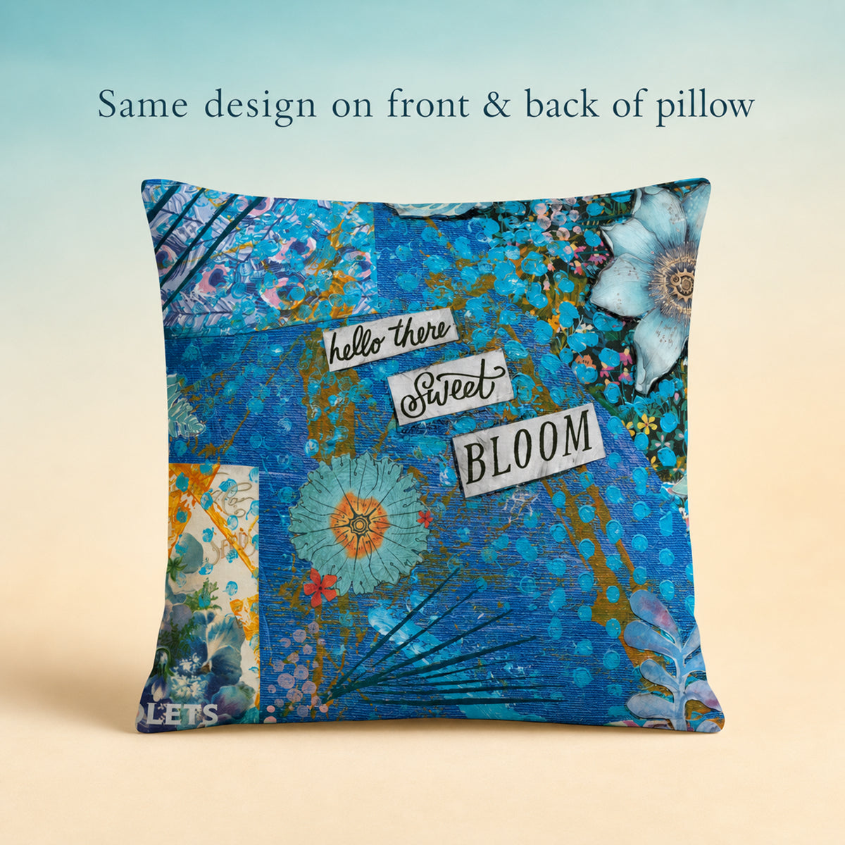 A square decorative throw pillow with a vibrant blue floral and collage-style print featuring the words 'hello there Sweet BLOOM'. The image includes text at the top reading 'Same design on front & back of pillow' against a soft gradient background.