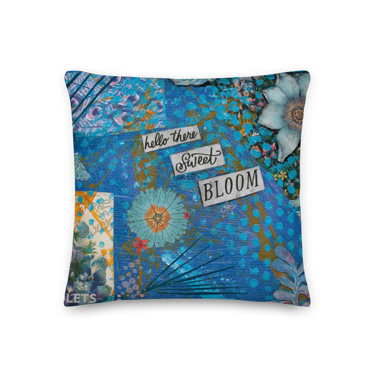 Blue floral quote pillow with layered mixed-media inspired artwork and the words “hello there sweet bloom.”
