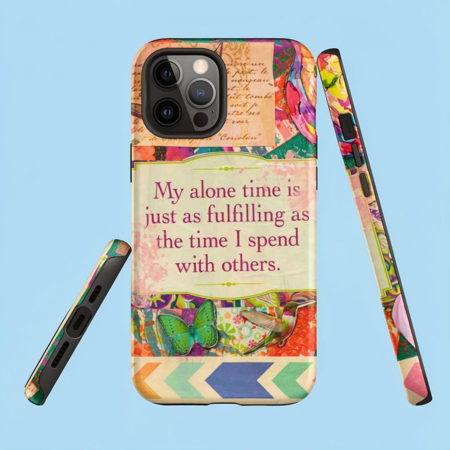 Image shows the front, side and bottom views of colorful phone case with my alone time mantra
