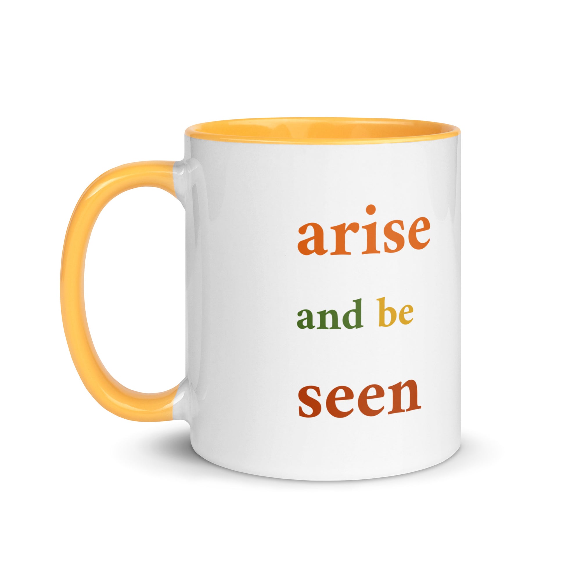 Inspirational coffee mug Arise and Be Seen 11 oz double sided,  text side, golden yellow interior and handle