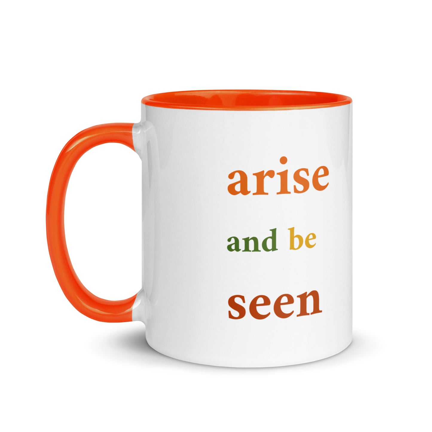 Inspirational coffee mug Arise and Be Seen 11 oz double sided, text side, orange interior and handle